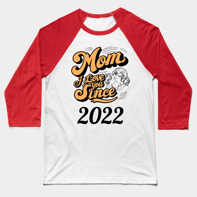 Mom i love you since 2022 Baseball T-Shirt by DavidBriotArt